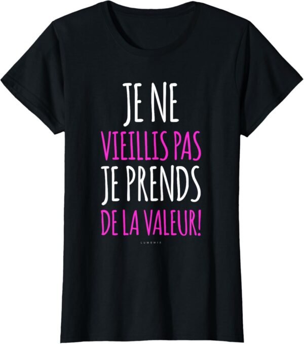 Shirt Humour Cadeau Anniversaire Femme Je Ne Vieillis Pas T-Shirt