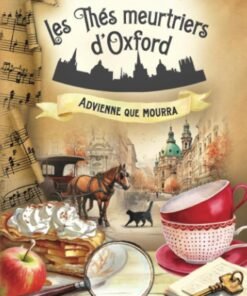 Advienne que mourra (Les Thés meurtriers d’Oxford - Livre 8): un roman polar cosy mystery britannique
