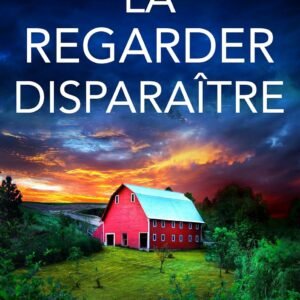 La regarder disparaître: Un roman policier aux rebondissements incessants (Les enquêtes de l'inspectrice Josie Quinn t. 14)