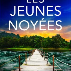 Les Jeunes Noyées: Un thriller absolument renversant (Les enquêtes de l'inspectrice Josie Quinn t. 13)