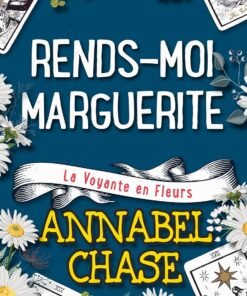 Rends-moi Marguerite (La Voyante en Fleurs t. 3)
