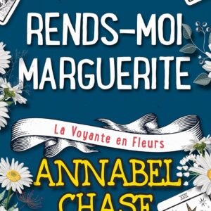 Rends-moi Marguerite (La Voyante en Fleurs t. 3)