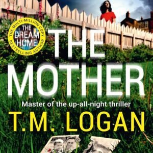 The Mother: The relentlessly gripping, utterly unmissable Sunday Times bestselling thriller - guaranteed to keep you up all night (English Edition)