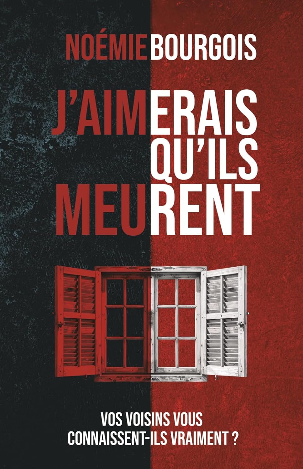 J'aimerais qu'ils meurent: Thriller domestique psychologique / Vos voisins vous connaissent-ils vraiment ?