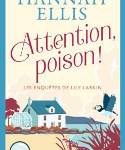 Attention, poison !: mystère sur les îles Scilly (Les Enquêtes de Lily Larkin t. 3)